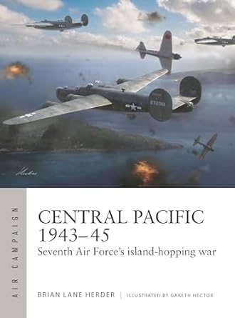 central pacific 1943 45 seventh air forces island hopping war 1st edition brian lane herder ,gareth hector