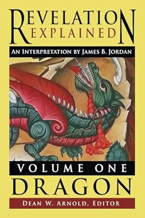 revelation explained an interpretation by james b jordan volume one dragon 1st edition james b jordan ,dean w