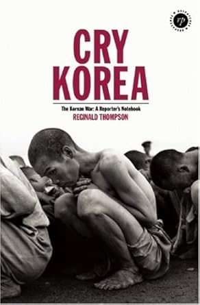 cry korea the korean war a reporters notebook 1st edition reginald thompson ,richard keeble 0955830206,