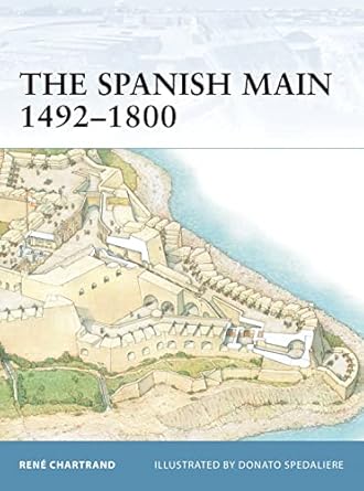 the spanish main 1492 1800 1st edition rene chartrand ,donato spedaliere 1846030056, 978-1846030055