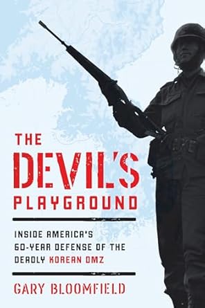 the devils playground inside americas defense of the deadly korean dmz 1st edition gary l bloomfield