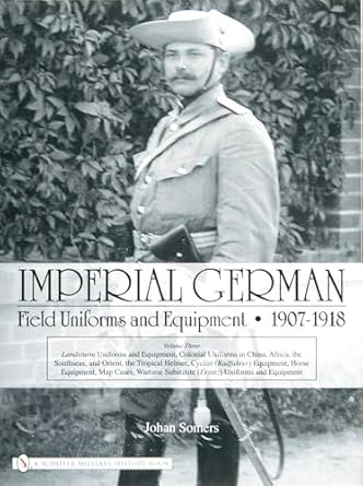 imperial german field uniforms and equipment 1907 1918 vol 3 1st edition johan somers 076432778x,
