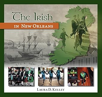 the irish in new orleans 1st edition laura d kelley 193575453x, 978-1935754534