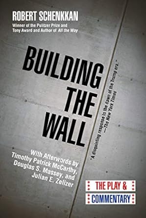 building the wall the play and commentary 1st edition robert schenkkan ,douglas s massey ,julian e zelizer