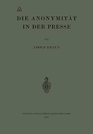 die anonymitat in der presse 1st edition adolf braun 3662324784, 978-3662324783