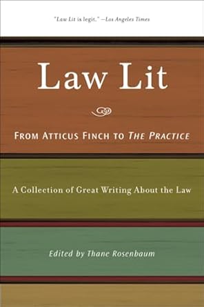 law lit from atticus finch to the practice a collection of great writing about the law 1st edition thane
