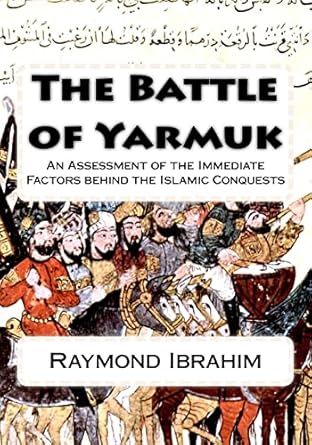 the battle of yarmuk an assessment of the immediate factors behind the islamic conquests 1st edition raymond