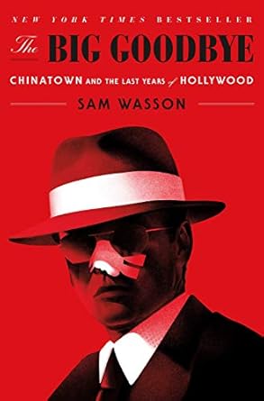 the big goodbye chinatown and the last years of hollywood 1st edition sam wasson 1250301823, 978-1250301826