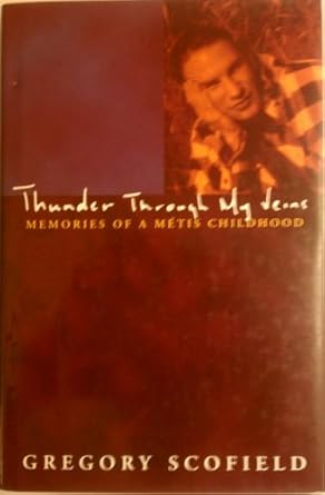 thunder through my veins memories of a metis childhood 1st edition gregory a scofield 0002000253,