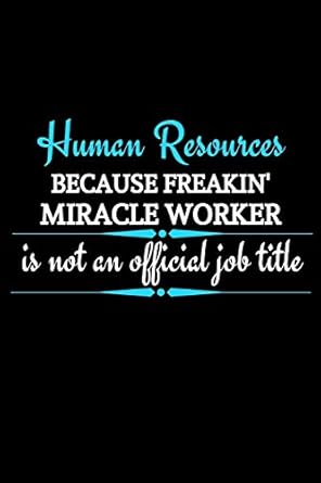 human resources because freakin miracle worker is not an official job title funny novelty lined journal for