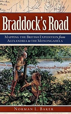 braddocks road mapping the british  from alexandria to the monongahela 1st edition norman l baker 1540208710,