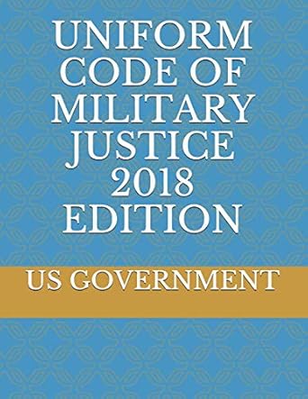 uniform code of military justice 1st edition us government 1724122428, 978-1724122421