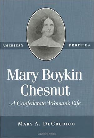 mary boykin chesnut a confederate womans life 1st edition mary a decredico 094561246x, 978-0945612469