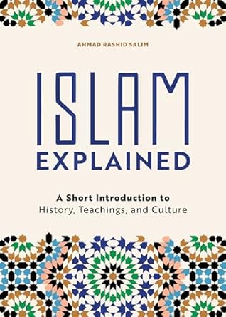 islam explained a short introduction to history teachings and culture 1st edition ahmad rashid salim