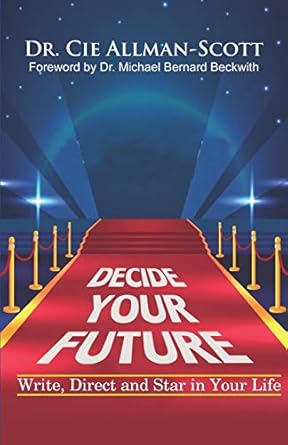 decide your future write direct and star in your life 1st edition dr cie allman scott ,dr michael bernard