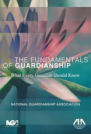 the fundamentals of guardianship what every guardian should know what every guardian should know 1st edition