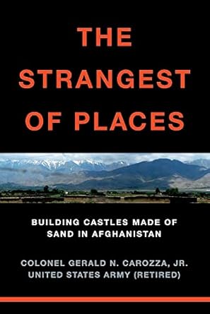 the strangest of places building castles made of sand in afghanistan 1st edition gerald n carozza jr