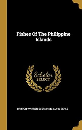 fishes of the philippine islands 1st edition barton warren evermann ,alvin seale 1013069471, 978-1013069475