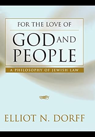 for the love of god and people a philosophy of jewish law 1st edition rabbi elliot n dorff 0827608403,