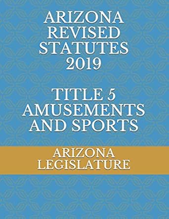 arizona revised statutes 2019 title 5 amusements and sports 1st edition arizona legislature ,evgenia