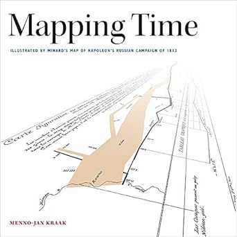 mapping time illustrated by minards map of napoleons russian campaign of 1812 1st edition menno jan kraak