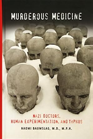 murderous medicine nazi doctors human experimentation and typhus 1st edition naomi baumslag ,edmund d