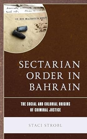 sectarian order in bahrain the social and colonial origins of criminal justice 1st edition staci strobl