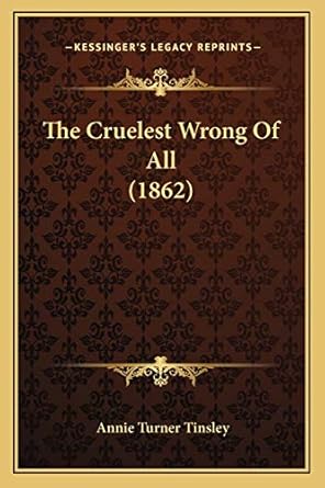 the cruelest wrong of all 1st edition annie turner tinsley 1166176657, 978-1166176655