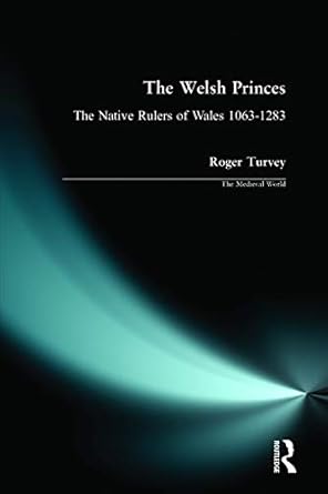 welsh princes the the native rulers of wales 1063 1283 1st edition roger turvey 0582308119, 978-0582308114