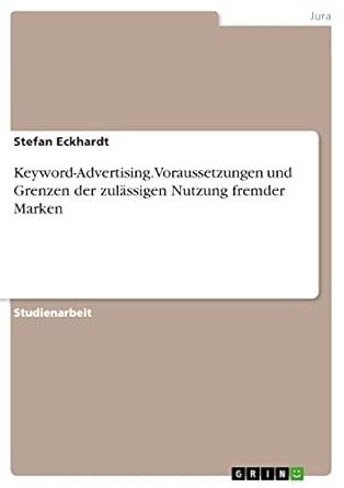 keyword advertising voraussetzungen und grenzen der zulassigen nutzung fremder marken 1st edition stefan