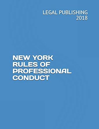 new york rules of professional conduct 1st edition legal publishing 2018 1723854441, 978-1723854446