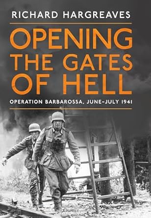opening the gates of hell operation barbarossa june july 1941 1st edition richard hargreaves 147286946x,