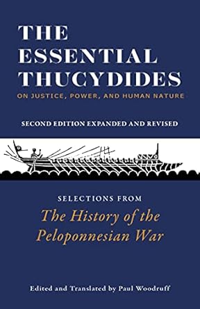 the essential thucydides on justice power and human nature selections from the history of the peloponnesian
