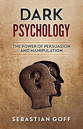 dark psychology the power of persuasion and manipulation 1st edition sebastian goff 198169529x, 978-1981695294