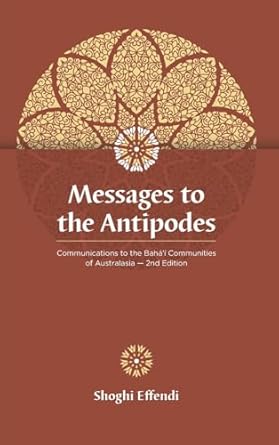 messages to the antipodes communications to the bahai communities of australasia 1st edition shoghi effendi