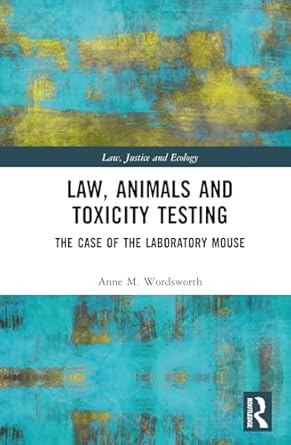 law animals and toxicity testing 1st edition anne m wordsworth 103264382x, 978-1032643823