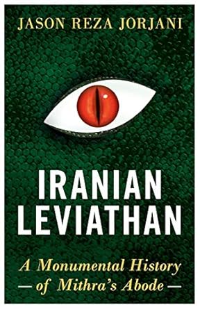 iranian leviathan a monumental history of mithras abode 1st edition jason reza jorjani 1912975408,