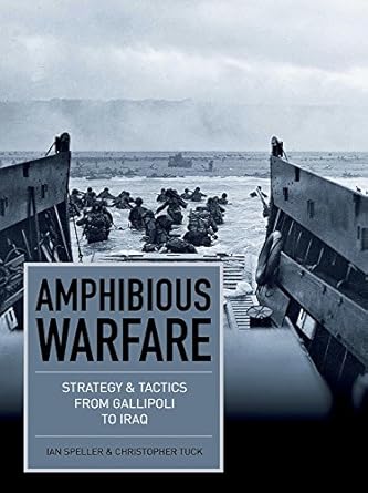 amphibious warfare strategy and tactics from gallipoli to iraq 1st edition ian speller ,christopher tuck