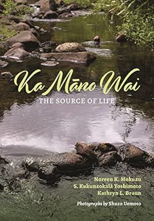 ka mano wai the source of life 1st edition noreen k mokuau ,s kukunaokala yoshimoto ,kathryn l braun ,shuzo