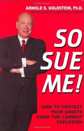 so sue me how to protect your assets from the lawsuit explosion 1st edition arnold s goldstein 1880539632,