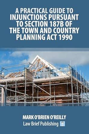 a practical guide to injunctions pursuant to section 187b of the town and country planning act 1990 1st