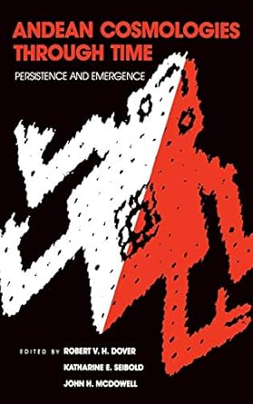 andean cosmologies through time persistence and emergence 1st edition robert v h dover ,katharine e seibold