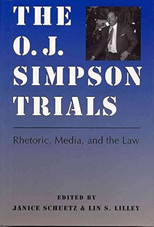 the o j simpson trials rhetoric media and the law 1st edition professor janice schuetz ,lin s lilley