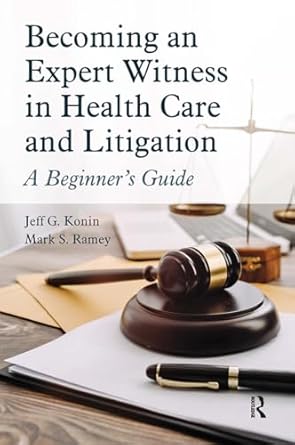 becoming an expert witness in health care and litigation 1st edition mark ramey ,jeff g konin 1630918482,