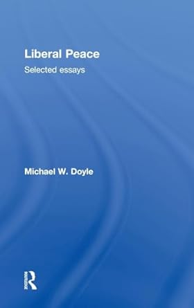 liberal peace selected essays 1st edition michael doyle 0415781744, 978-0415781749