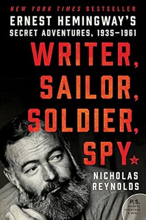 writer sailor soldier spy ernest hemingways secret adventures 1935 1961 1st edition nicholas reynolds