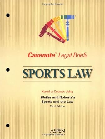 casenote legal briefs sports law keyed to weiler and roberts 1st edition paul c weiler ,gary r roberts