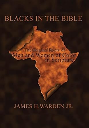 blacks in the bible volume i the original roots of men and women of color in scripture 1st edition james h