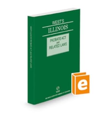 wests illinois probate act and related laws 2023 1st edition thomson west 1668717115, 978-1668717110