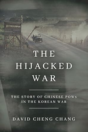 the hijacked war the story of chinese pows in the korean war 1st edition david cheng chang 1503604608,